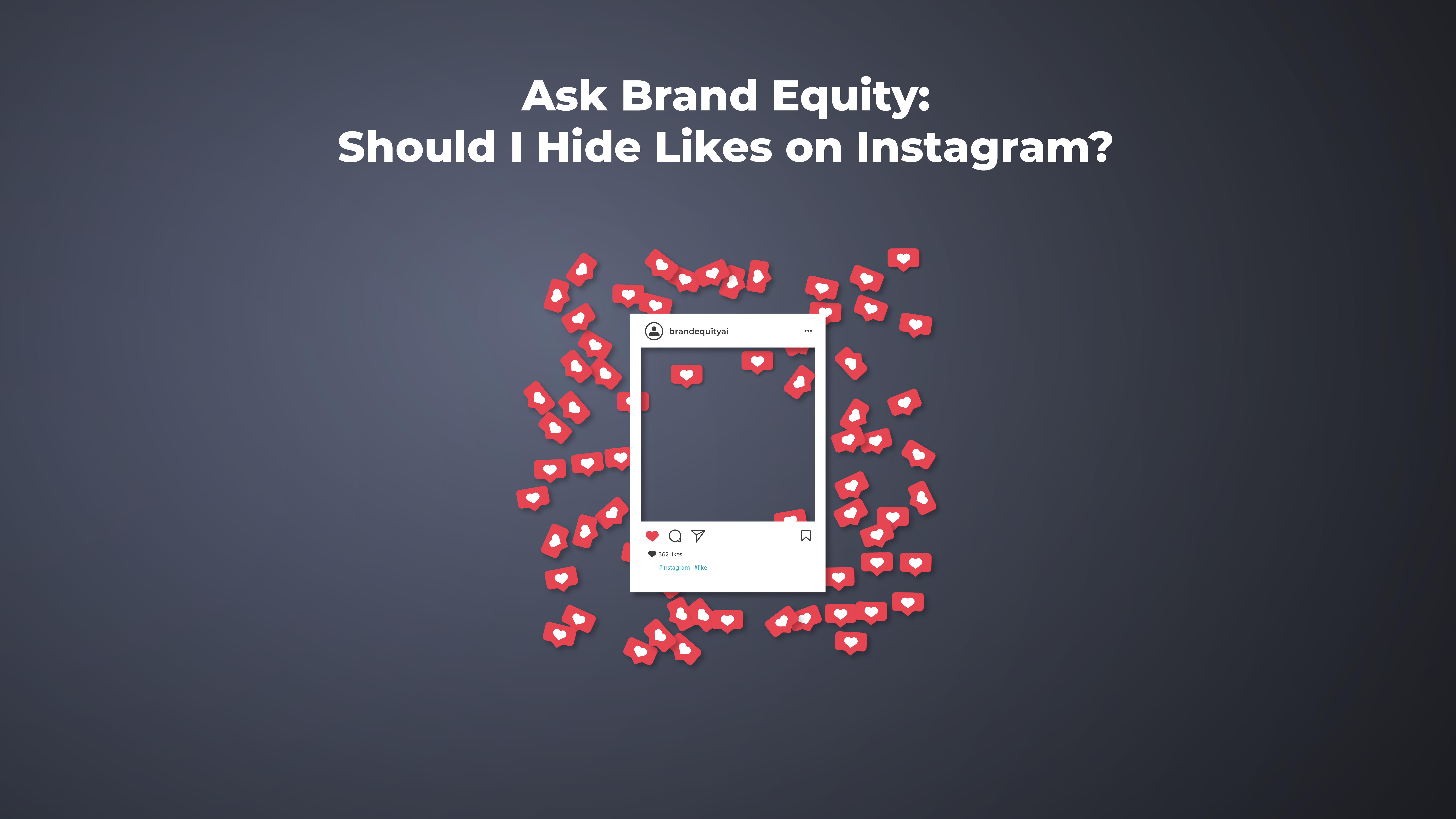 17-Ask Brand Equity Should I Hide Likes on Instagram